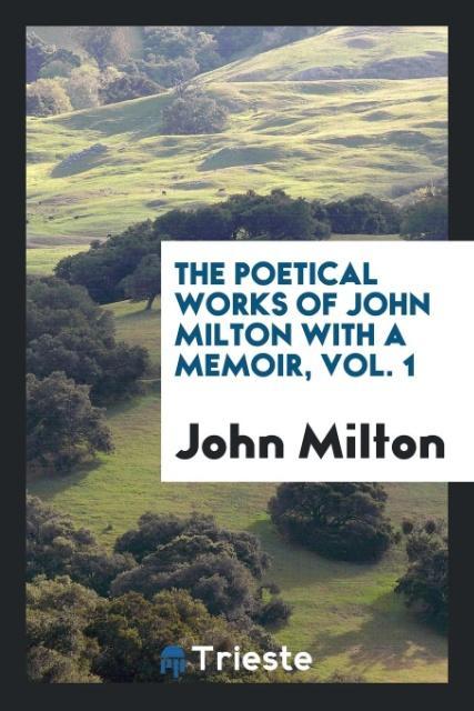 The poetical works of John Milton with a memoir Vol. 1