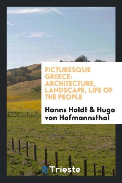 Picturesque Greece als Taschenbuch von Hanns Holdt, Hugo Von Hofmannsthal
