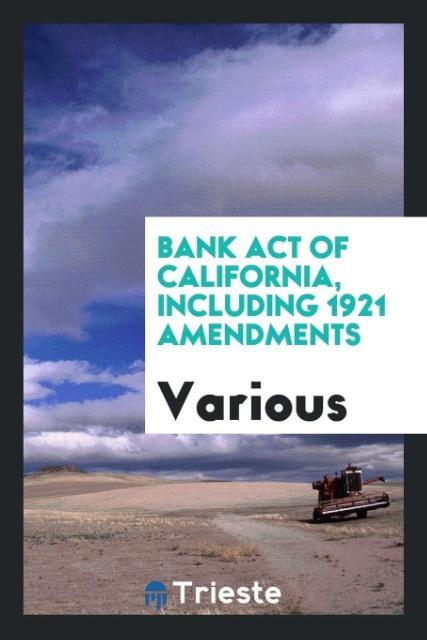 Bank Act of California including 1921 amendments