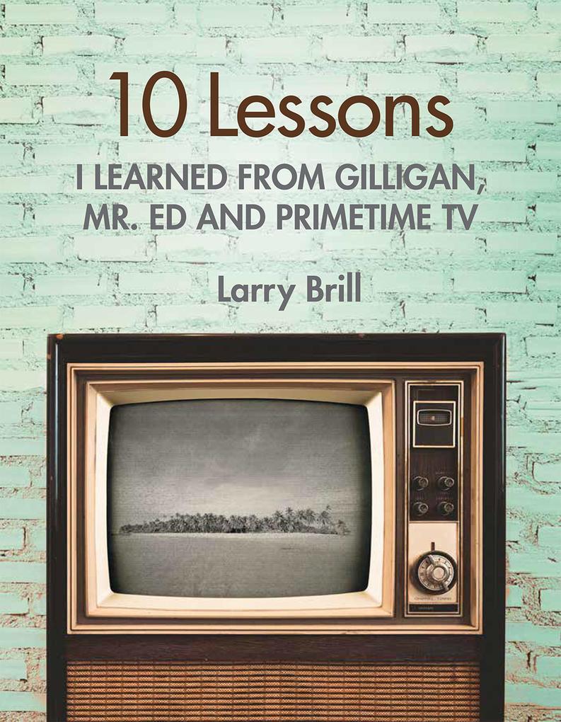 10 Lessons I Learned from Gilligan Mr. Ed and Primetime TV