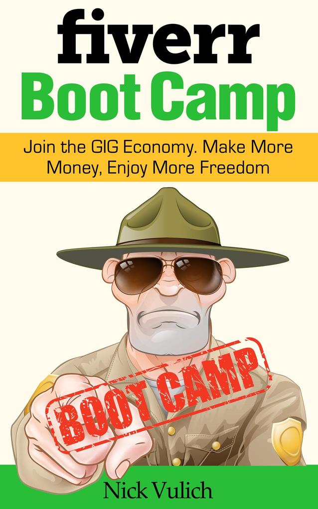 Fiverr Boot Camp: Join the GIG Economy. Make More Money Enjoy More Freedom.