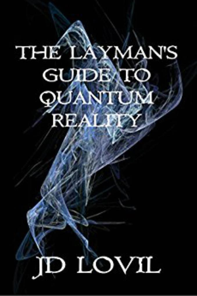 The Layman‘s Guide To Quantum Reality