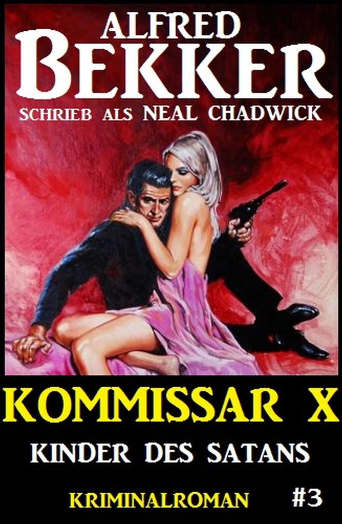Neal Chadwick - Kommissar X #3: Kinder des Satans - Alfred Bekker/ Neal Chadwick
