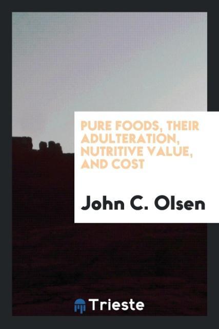 Pure foods their adulteration nutritive value and cost