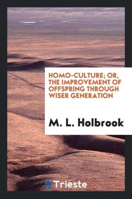 Homo-culture; or the improvement of offspring through wiser generation