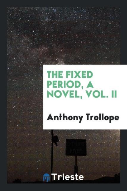 The fixed period a novel Vol. II