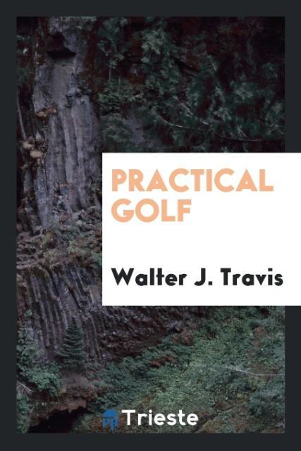 Practical golf als Taschenbuch von Walter J. Travis