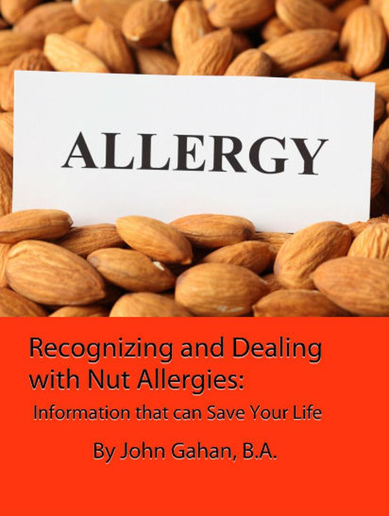 Recognizing and Dealing with Nut Allergies: Information that can Save Your Life