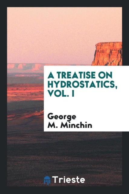 A treatise on hydrostatics Vol. I