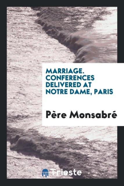 Marriage. Conferences delivered at Notre Dame Paris