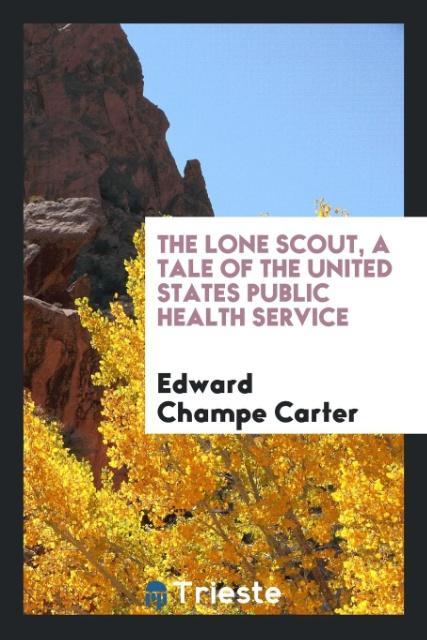 The lone scout a tale of the United States Public health service