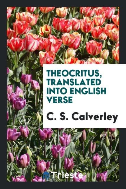 Theocritus translated into english verse