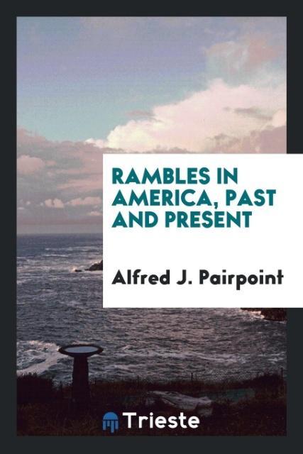 Rambles in America past and present