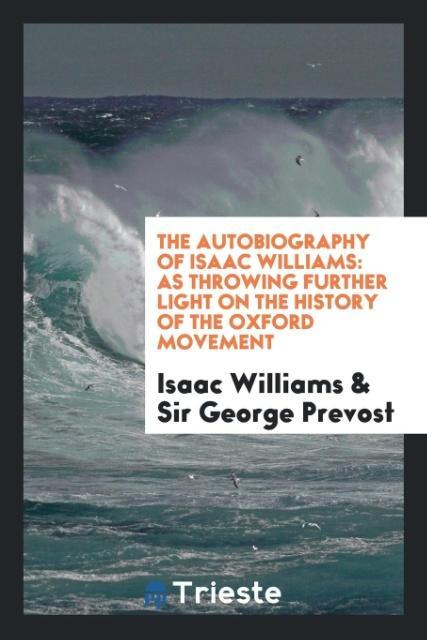The autobiography of Isaac Williams