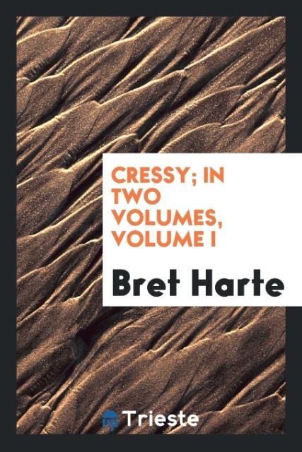 Cressy; In two Volumes Volume I