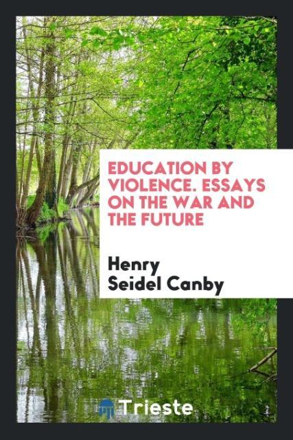 Education by violence. essays on the war and the future