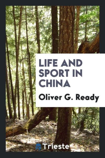 Life and sport in China als Taschenbuch von Oliver G. Ready