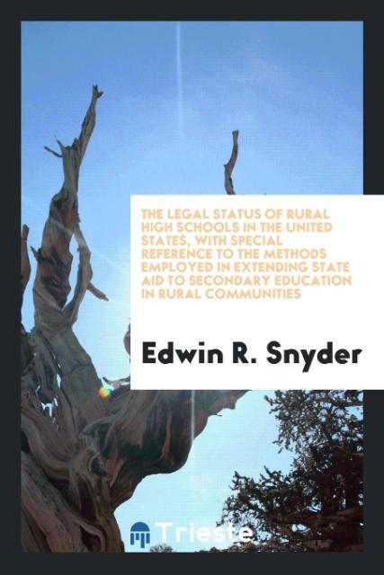 The legal status of rural high schools in the United States with special reference to the methods employed in extending state aid to secondary education in rural communities
