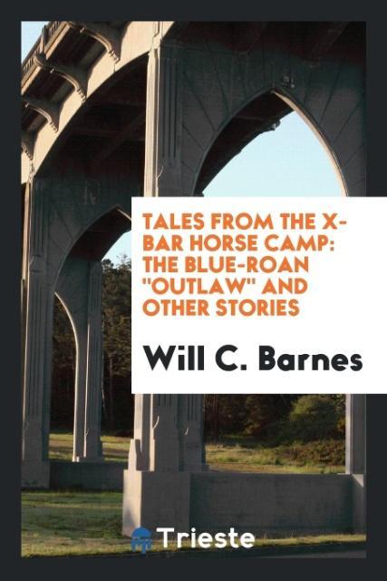 Tales from the X-bar horse camp als Taschenbuch von Will C. Barnes