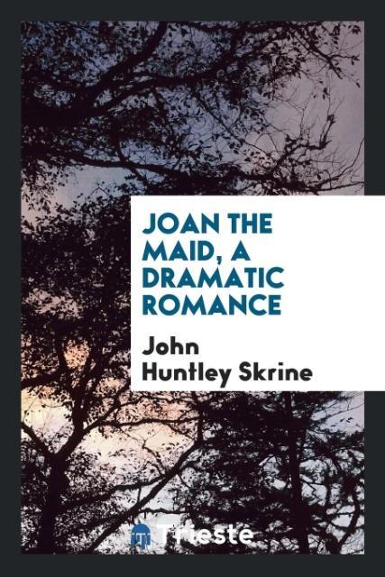 Joan the maid a dramatic romance