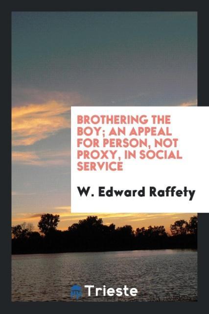 Brothering the boy; an appeal for person not proxy in social service