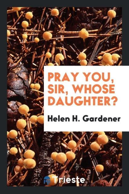 Pray you sir whose daughter?