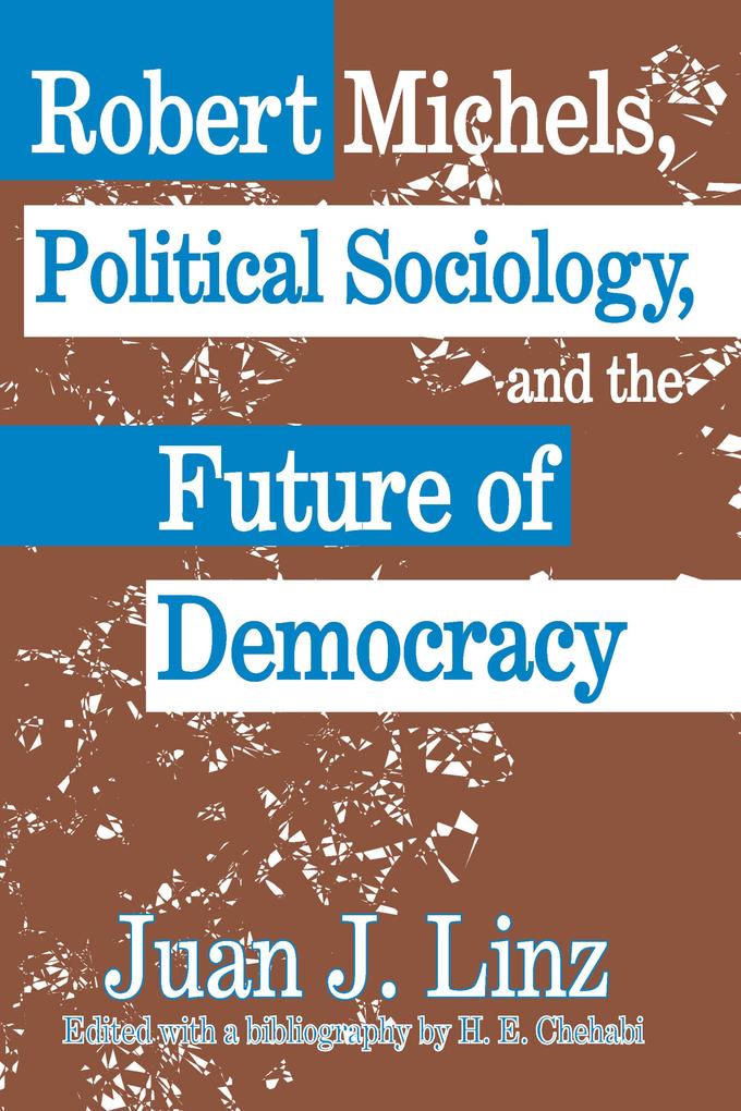 Robert Michels Political Sociology and the Future of Democracy