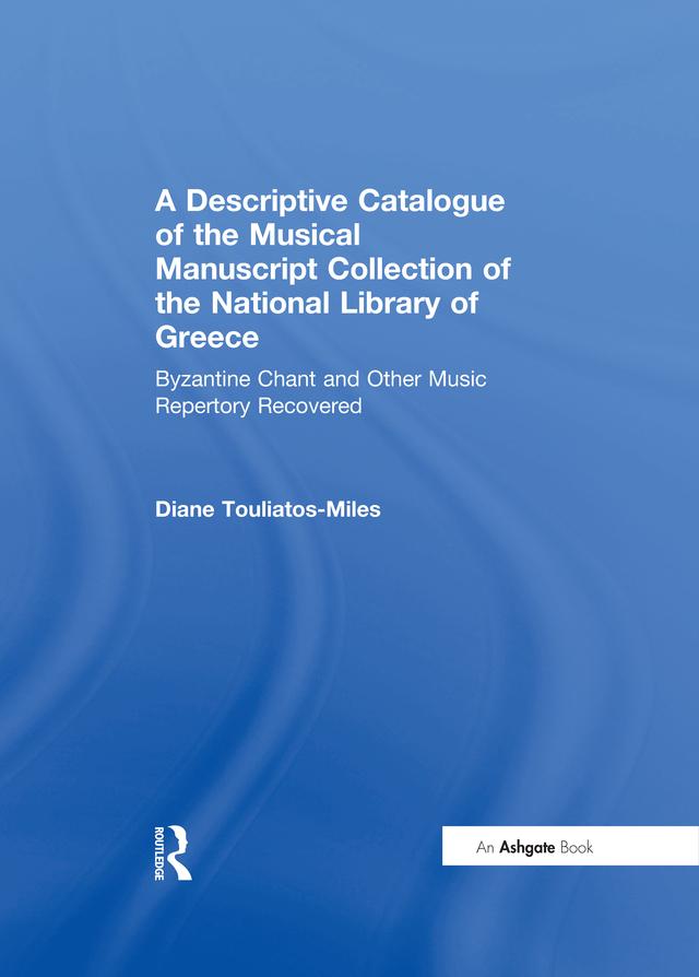 A Descriptive Catalogue of the Musical Manuscript Collection of the National Library of Greece - DianeH. Touliatos-Miles