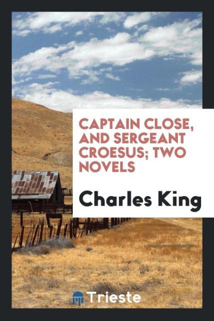 Captain Close and Sergeant Croesus; two novels