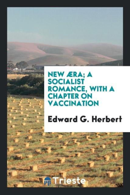 New æra; a socialist romance with a chapter on vaccination