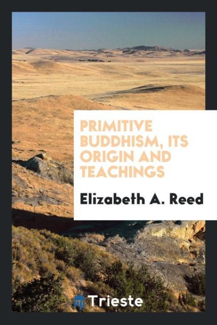 Primitive Buddhism its origin and teachings