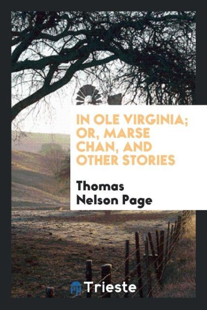 In ole Virginia; or Marse Chan and other stories