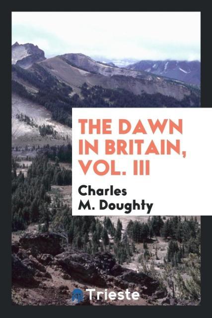 The dawn in Britain Vol. III