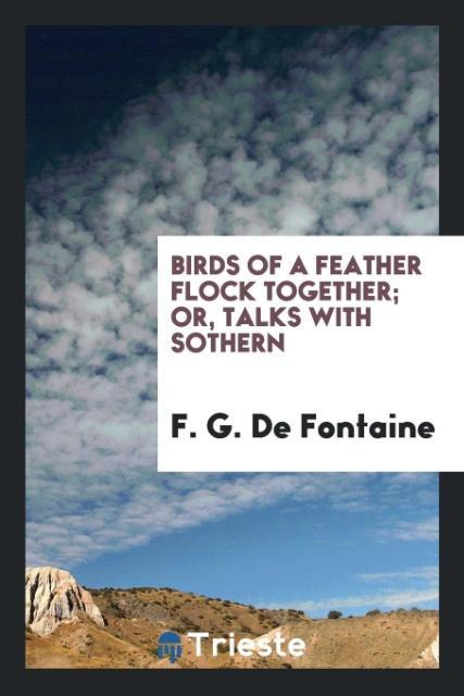 Birds of a feather flock together; or Talks with Sothern
