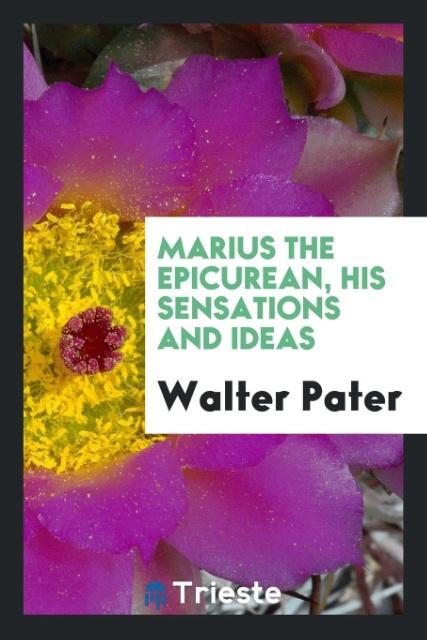 Marius the Epicurean his sensations and ideas