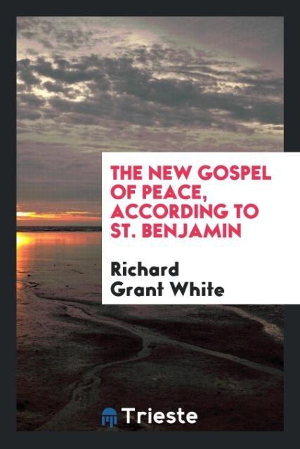 The new gospel of peace according to St. Benjamin