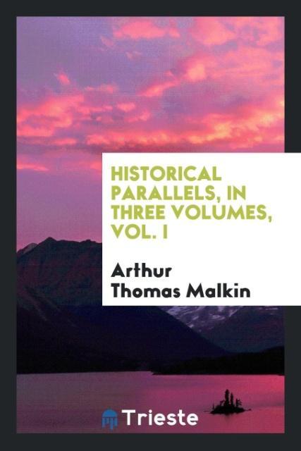 Historical parallels in three volumes Vol. I