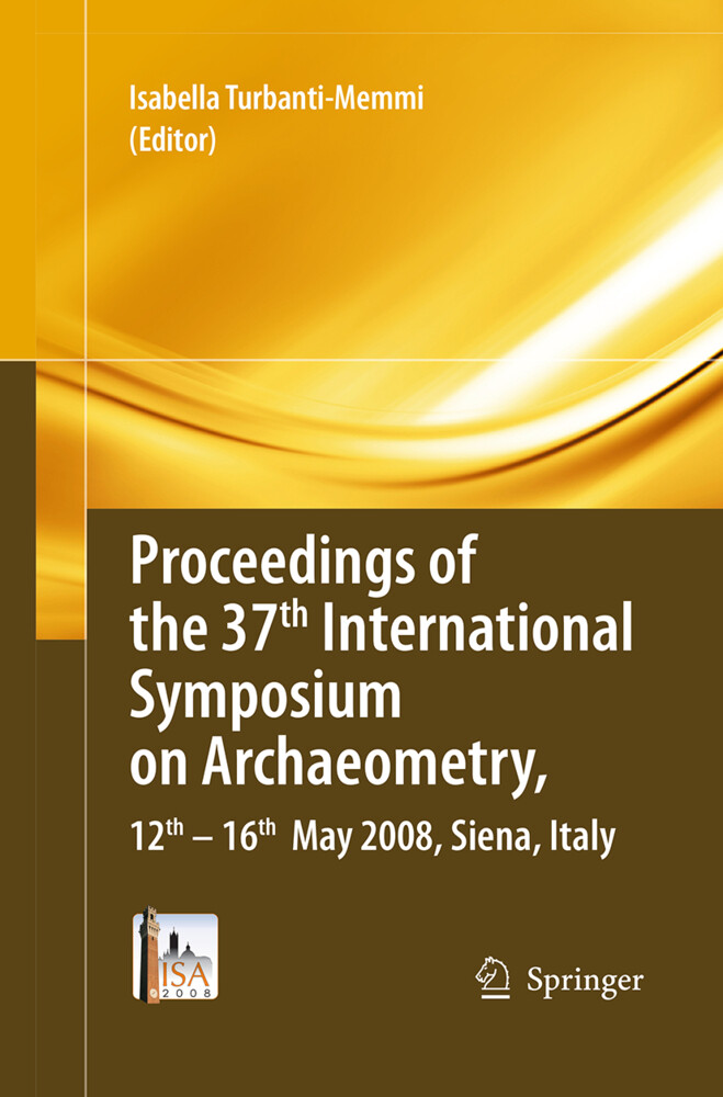 Proceedings of the 37th International Symposium on Archaeometry 13th - 16th May 2008 Siena Italy