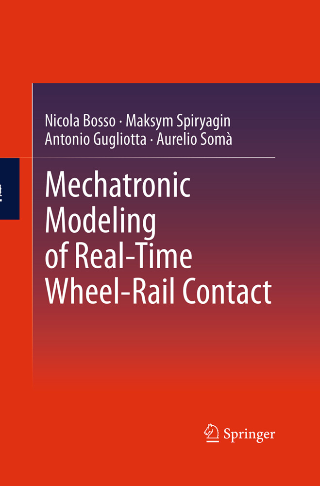 Mechatronic Modeling of Real-Time Wheel-Rail Contact - Nicola Bosso/ Antonio Gugliotta/ Aurelio Somà/ Maksym Spiryagin