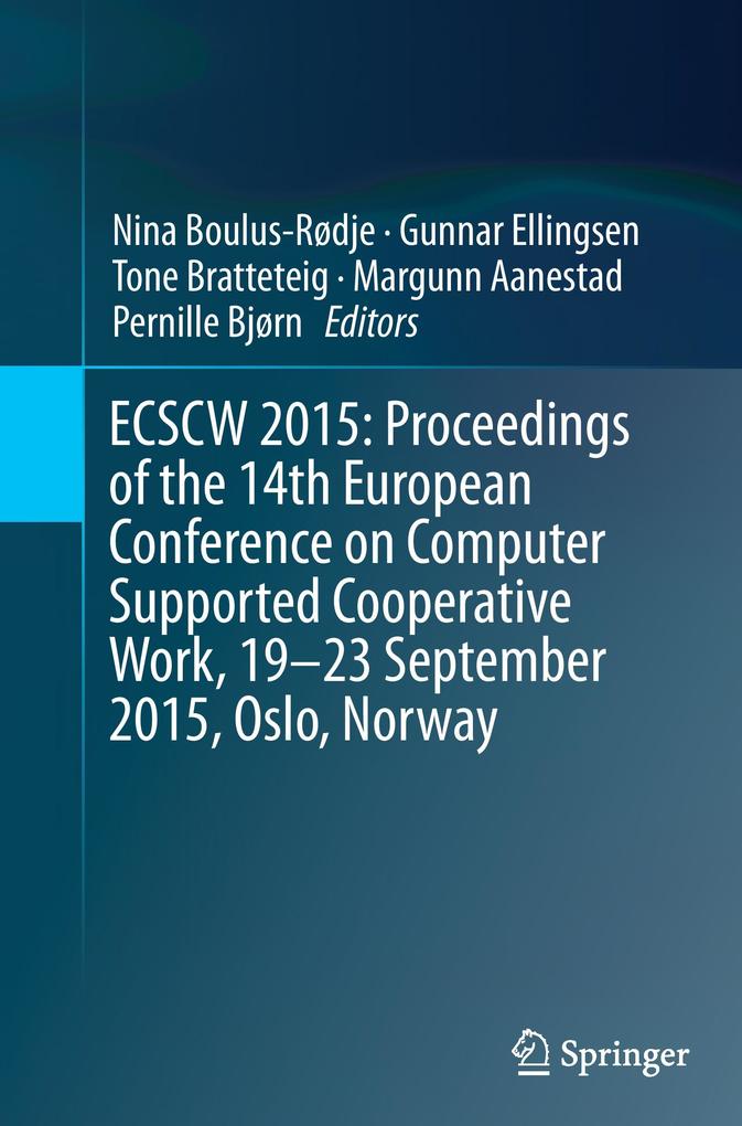 ECSCW 2015: Proceedings of the 14th European Conference on Computer Supported Cooperative Work 19-23 September 2015 Oslo Norway