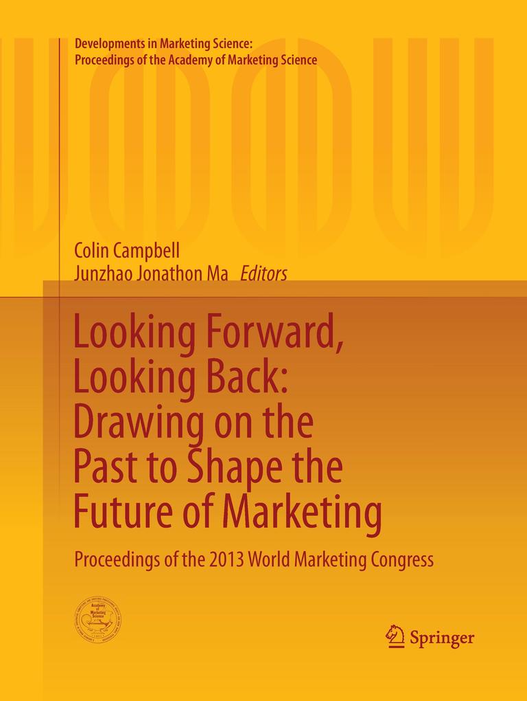 Looking Forward Looking Back: Drawing on the Past to Shape the Future of Marketing