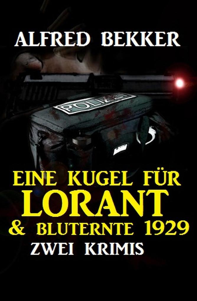 Zwei Alfred Bekker Krimis - Eine Kugel für Lorant & Bluternte 1929
