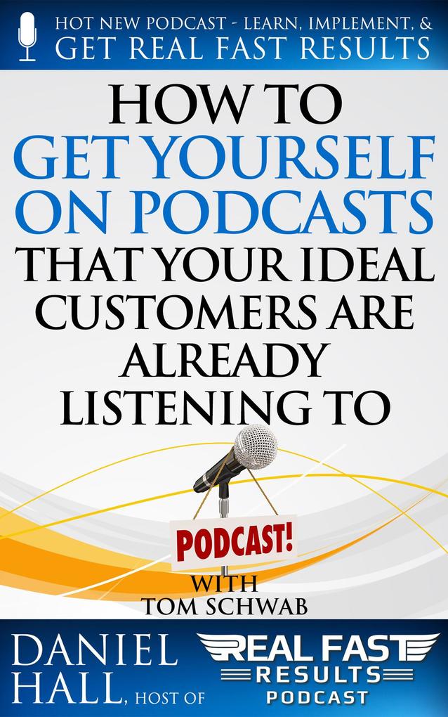 How to Get Yourself on Podcasts that Your Ideal Customers are Already Listening to (Real Fast Results #61)