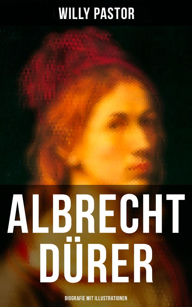 Albrecht Dürer - Biografie mit Illustrationen