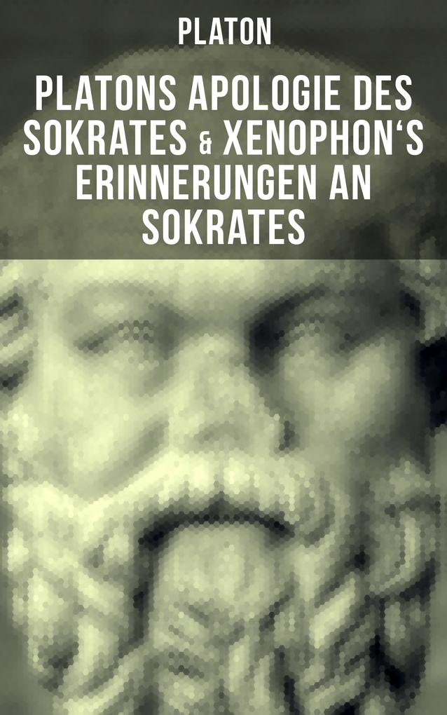 Platons Apologie des Sokrates & Xenophon‘s Erinnerungen an Sokrates