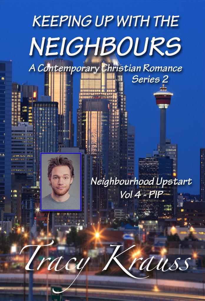 Neighbourhood Upstart - Volume 4 - PIP (Keeping Up With the Neighbours Series 2 #4)
