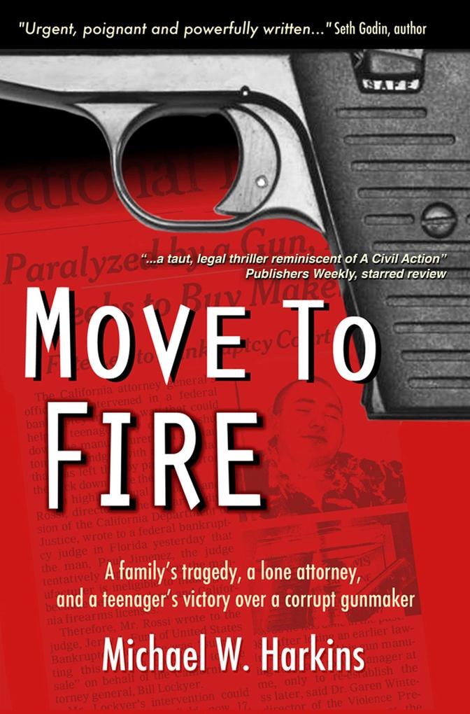 Move To Fire - A Family‘s Tragedy A Lone Attorney And A Teenager‘s Victory Over A Corrupt Gunmaker