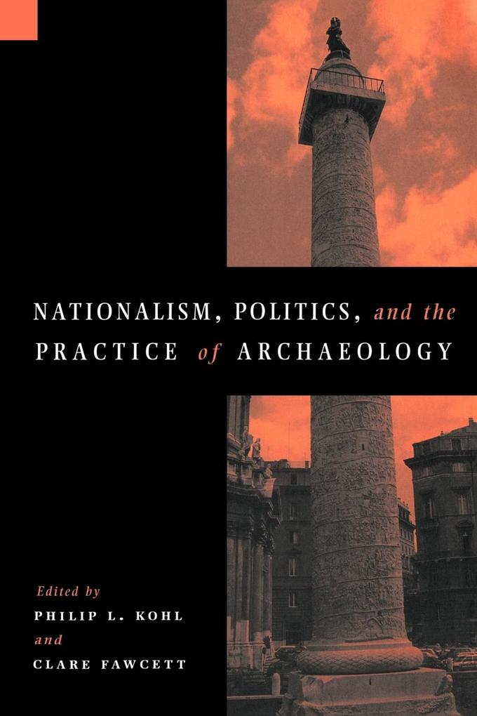 Nationalism Politics and the Practice of Archaeology