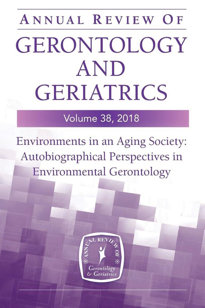 Annual Review of Gerontology and Geriatrics Volume 38 2018