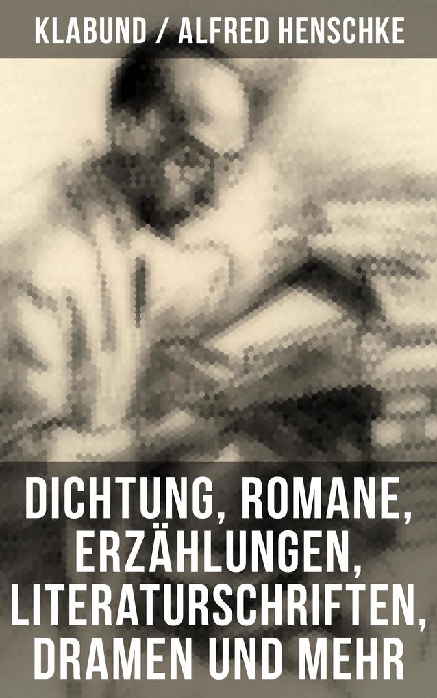 Alfred Henschke (Klabund): Dichtung Romane Erzählungen Literaturschriften Dramen und mehr